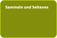 Sammeln und Seltenes